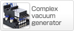 Complex vacuum generator