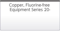 Copper, Fluorine-free Equipment Series 20-